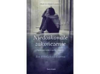 „Niedoskonałe zakończenie – Opowieść córki o życiu i śmierci” Zoe FitzGerald Carter