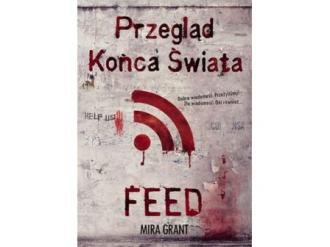 „Przegląd Końca Świata: Feed” Mira Grant