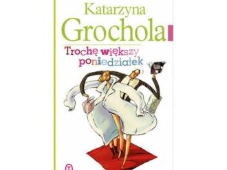 „Trochę większy poniedziałek” Katarzyna Grochola